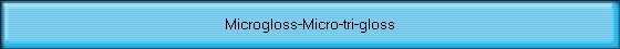 Microgloss-Micro-tri-gloss